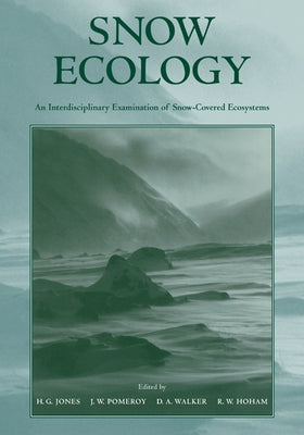 Snow Ecology: An Interdisciplinary Examination of Snow-Covered Ecosystems by Jones, H. G.