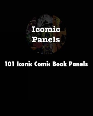 101 Iconic Comic Book Panels by Braaten, Karson