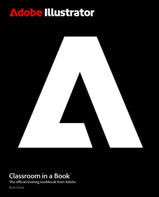 Adobe Illustrator Classroom in a Book by Wood, Brian