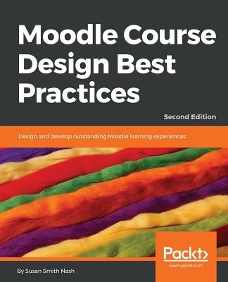 Moodle Course Design Best Practices - Second Edition by Smith Nash, Susan