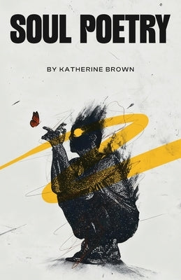Soul Poetry by Brown, Katherine