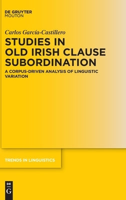 Studies in Old Irish Clause Subordination by García-Castillero, Carlos