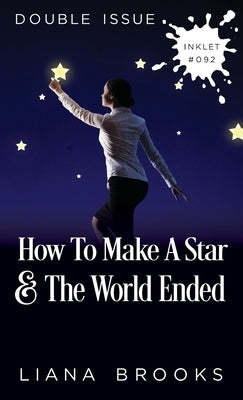 How To Make A Star and The World Ended: (Double Issue) by Brooks, Liana