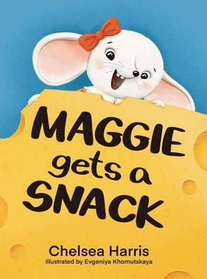 Maggie Gets A Snack by Harris, Chelsea