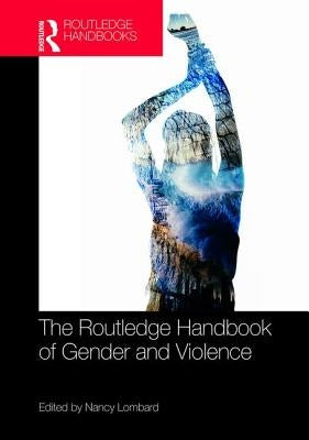 The Routledge Handbook of Gender and Violence by Lombard, Nancy