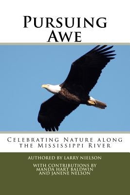 Pursuing Awe: Celebrating Nature along the Mississippi River by Nielson, Larry