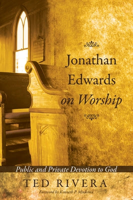 Jonathan Edwards on Worship by Rivera, Ted
