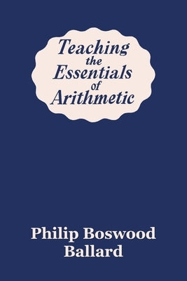 Teaching the Essentials of Arithmetic (Yesterday's Classics) by Ballard, Philip Boswood