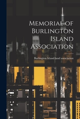 Memorial of Burlington Island Association by Burlington Island Land Association [