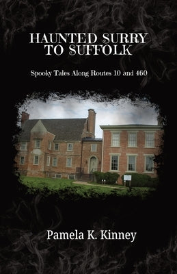 Haunted Surry to Suffolk: Spooky Tales along Routes 10 and 460 by Kinney, Pamela K.