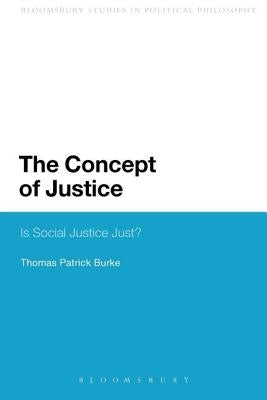 The Concept of Justice: Is Social Justice Just? by Burke, Thomas Patrick