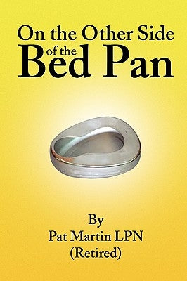 On the Other Side of the Bed Pan by Martin, Pat