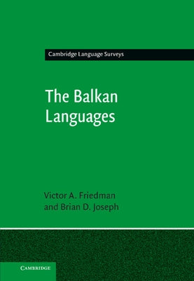 The Balkan Languages by Friedman, Victor A.