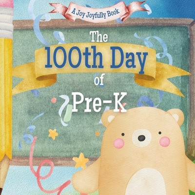 The 100th Day of Pre-K!: A Classroom Adventure for the 100th day! by Joyfully, Joy