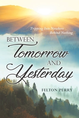 Between Tomorrow And Yesterday by Perry, Felton