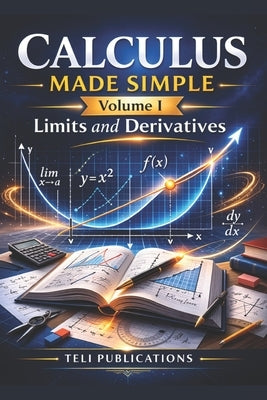 Calculus Made Simple Vol I: Limits And Derivatives by Publications, Teli