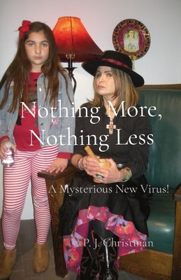 Nothing More, Nothing Less: A Mysterious New Virus! by Christman, P. J.