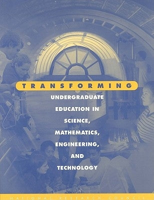 Transforming Undergraduate Education in Science, Mathematics, Engineering, and Technology by National Research Council