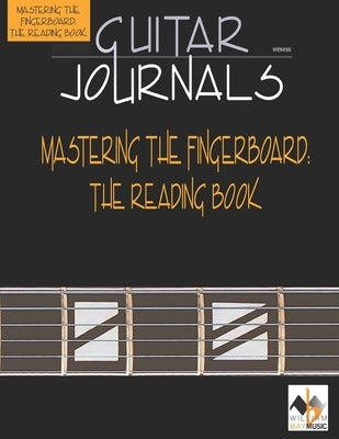Guitar Journals-Mastering the Fingerboard: The Reading Book by Bay, William