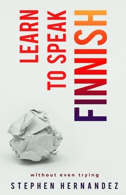 Learn to Speak Finnish: without even trying by Hernandez, Stephen