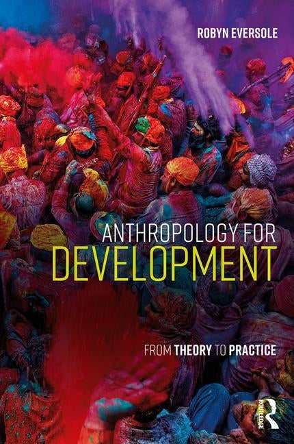Anthropology for Development: From Theory to Practice by Eversole, Robyn