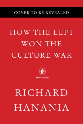 How the Left Won the Culture War: Civil Rights Law, Corporate America, and the Origins of Woke by Hanania, Richard