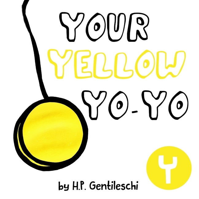 Your Yellow Yo-Yo: The Letter Y Book by Gentileschi, H. P.