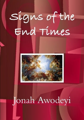 Signs of the End Times by Awodeyi, Jonah