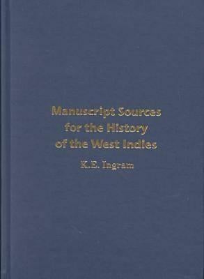 Manuscript Sources for the History of the West Indies by Ingram, K. E.