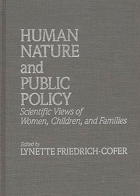 Human Nature and Public Policy: Scientific Views of Women, Children, and Families by Cofer, Lynette Friedrich