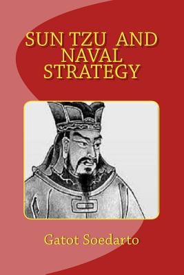 Sun Tzu And Naval Strategy by Sondakh, Bernard Kent