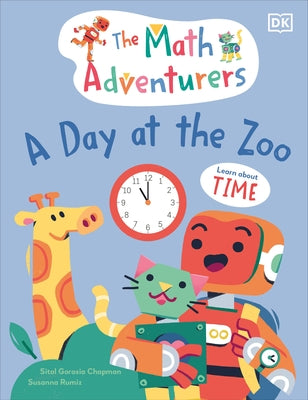 The Math Adventurers: A Day at the Zoo: Learn about Time by Gorasia Chapman, Sital