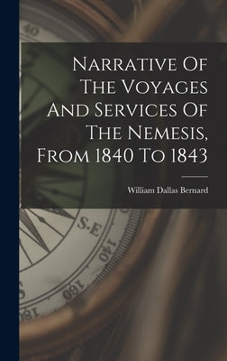 Narrative Of The Voyages And Services Of The Nemesis, From 1840 To 1843 by Bernard, William Dallas