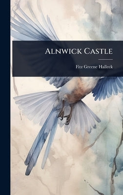 Alnwick Castle by Halleck, Fitz-Greene