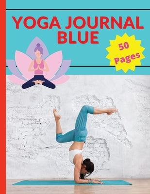 Yoga Journal Blue: A Relaxing Way to De-Stress, Re-Energize, and Find Balance by Stela