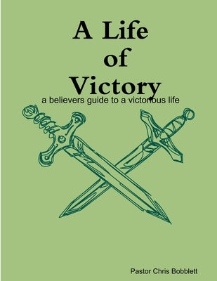 A Life of Victory by Bobblett, Chris