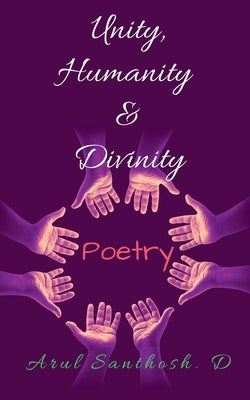 Unity, Humanity & Divinity by D, Arul Santhosh