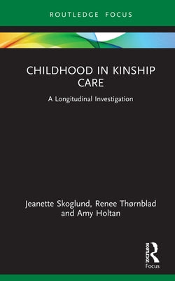 Childhood in Kinship Care: A Longitudinal Investigation by Skoglund, Jeanette