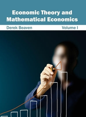 Economic Theory and Mathematical Economics: Volume I by Beaven, Derek