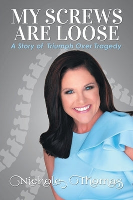 My Screws Are Loose: A Story of Triumph over Tragedy by Thomas, Nichole