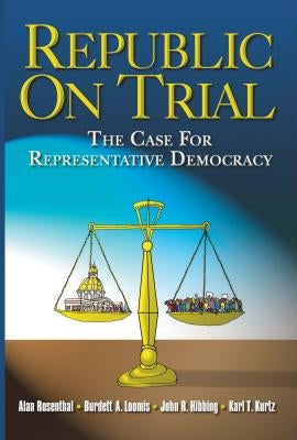 Republic on Trial: The Case for Representative Democracy by Rosenthal, Alan
