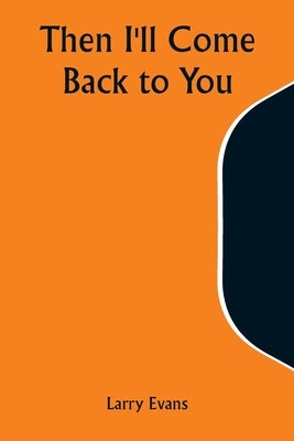 Then I'll Come Back to You by Evans, Larry