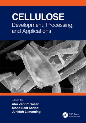 Cellulose: Development, Processing, and Applications by Yaser, Abu Zahrim
