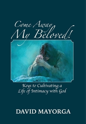 Come Away My Beloved! by Mayorga, David