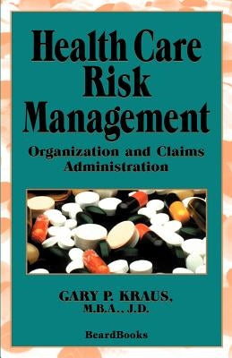 Health Care Risk Management: Organization and Claims Administration by Kraus, Gary P.