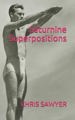 Saturnine Superpositions by Sawyer, Chris