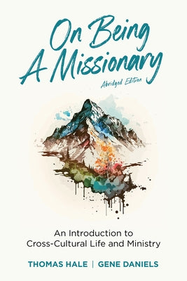 On Being a Missionary (Abridged): An Introduction to Cross-Cultural Life and Ministry by Hale, Thomas