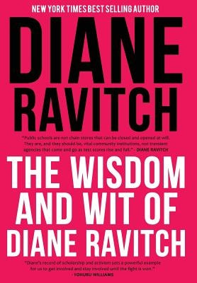 The Wisdom and Wit of Diane Ravitch by Ravitch, Diane