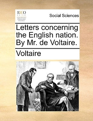 Letters Concerning the English Nation. by Mr. de Voltaire. by Voltaire