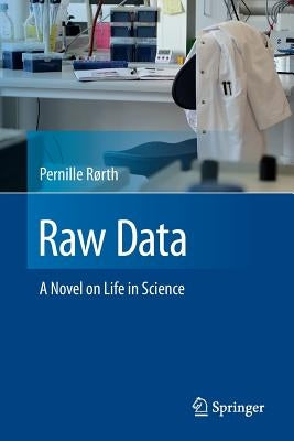 Raw Data: A Novel on Life in Science by Rørth, Pernille